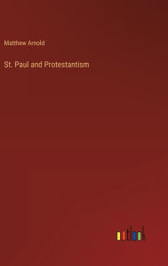 Title: St. Paul and Protestantism, Author: Matthew Arnold