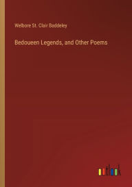 Title: Bedoueen Legends, and Other Poems, Author: Welbore St Clair Baddeley