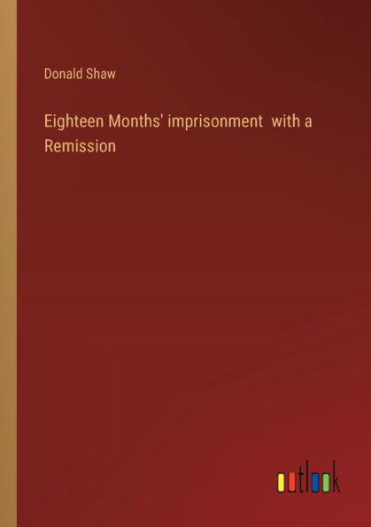 Eighteen Months' imprisonment with a Remission