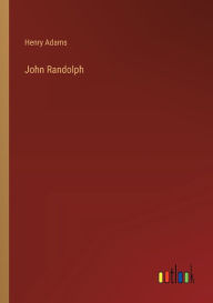 Title: John Randolph, Author: Henry Adams