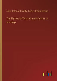 Title: The Mystery of Orcival, and Promise of Marriage, Author: Emile Gaboriau