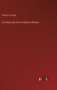 Title: An American Four-in-hand in Britain, Author: Andrew Carnegie