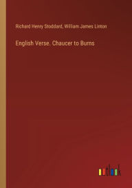Title: English Verse. Chaucer to Burns, Author: Richard Henry Stoddard