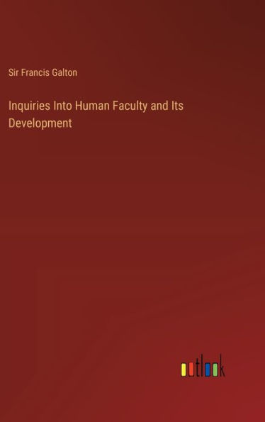 Inquiries Into Human Faculty and Its Development