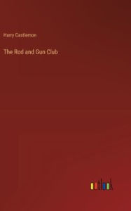 Title: The Rod and Gun Club, Author: Harry Castlemon