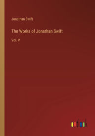 The Works of Jonathan Swift: Vol. V