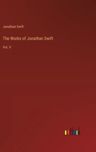 The Works of Jonathan Swift: Vol. V