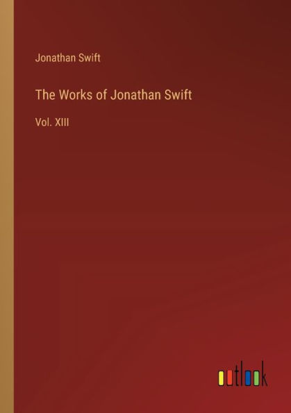 The Works of Jonathan Swift: Vol. XIII