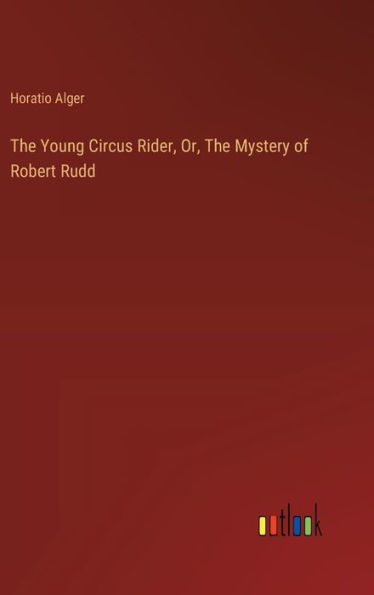 The Young Circus Rider, Or, The Mystery of Robert Rudd