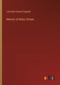 Title: Memoir of Rufus Choate, Author: John Bear Doane Cogswell