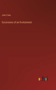 Title: Excursions of an Evolutionist, Author: John Fiske