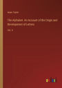 The Alphabet. An Account of the Origin and Development of Letters: Vol. II