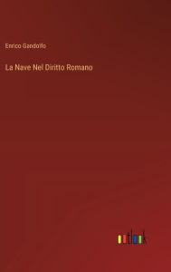 Title: La Nave Nel Diritto Romano, Author: Enrico Gandolfo