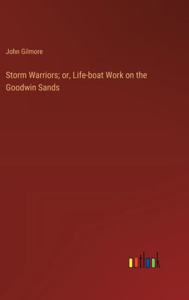 Storm Warriors; or, Life-boat Work on the Goodwin Sands