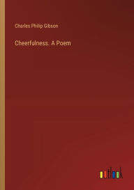 Title: Cheerfulness. A Poem, Author: Charles Philip Gibson