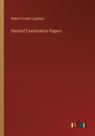 Title: Harvard Examination Papers, Author: Robert Fowler Leighton