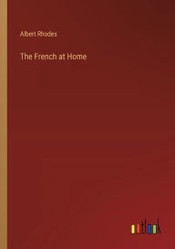 Title: The French at Home, Author: Albert Rhodes