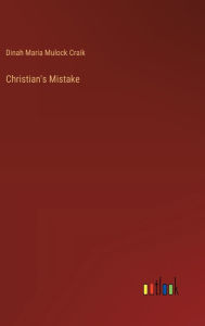 Title: Christian's Mistake, Author: Dinah Maria Mulock Craik