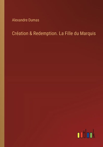 Crï¿½ation & Redemption. La Fille du Marquis