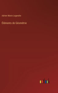 Title: ï¿½lï¿½ments de Gï¿½omï¿½trie, Author: Adrien Marie Legendre