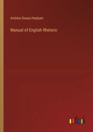 Title: Manual of English Rhetoric, Author: Andrew Dousa Hepburn