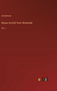 Title: Nieuw Archief Voor Wiskunde: Vol. I, Author: Anonymous