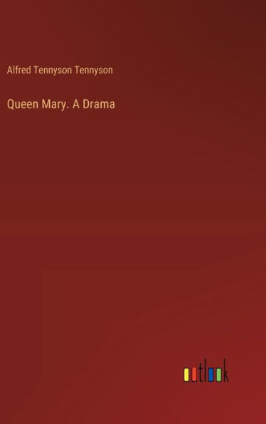 Queen Mary. A Drama