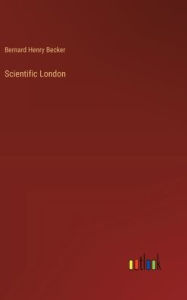 Title: Scientific London, Author: Bernard Henry Becker
