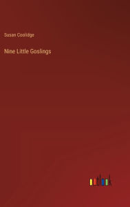 Title: Nine Little Goslings, Author: Susan Coolidge