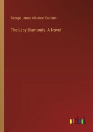 Title: The Lacy Diamonds. A Novel, Author: George James Atkinson Coulson
