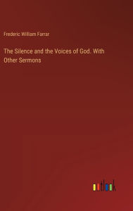 Title: The Silence and the Voices of God. With Other Sermons, Author: Frederic William Farrar