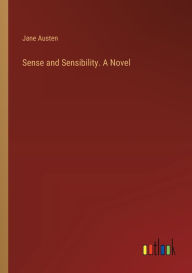 Title: Sense and Sensibility. A Novel, Author: Jane Austen