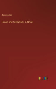 Title: Sense and Sensibility. A Novel, Author: Jane Austen