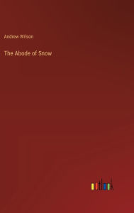 Title: The Abode of Snow, Author: Andrew Wilson