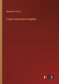 Title: Linear Associative Algebra, Author: Benjamin Peirce