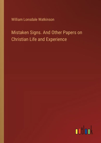 Mistaken Signs. And Other Papers on Christian Life and Experience