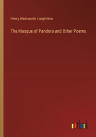 Title: The Masque of Pandora and Other Poems, Author: Henry Wadsworth Longfellow