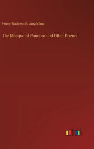 Title: The Masque of Pandora and Other Poems, Author: Henry Wadsworth Longfellow