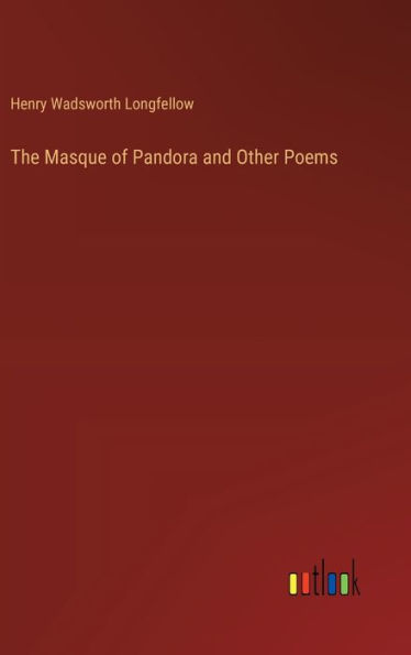The Masque of Pandora and Other Poems