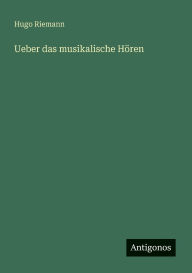 Title: Ueber das musikalische Hï¿½ren, Author: Hugo Riemann