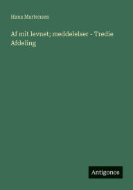 Title: Af mit levnet; meddelelser - Tredie Afdeling, Author: Hans Martensen