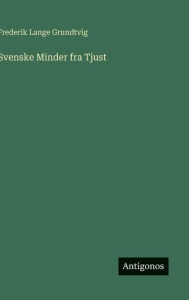 Title: Svenske Minder fra Tjust, Author: Frederik Lange Grundtvig