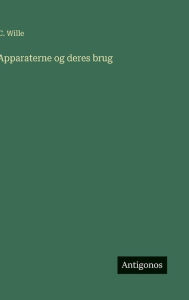 Title: Apparaterne og deres brug, Author: C Wille