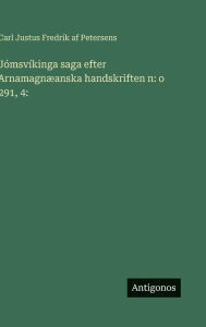 Title: Jï¿½msvï¿½kinga saga efter Arnamagnï¿½anska handskriften n: o 291, 4:, Author: Carl Justus Fredrik Af Petersens