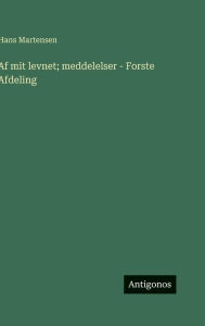 Title: Af mit levnet; meddelelser - Forste Afdeling, Author: Hans Martensen