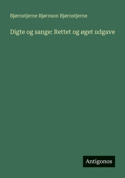 Digte og sange: Rettet og ï¿½get udgave