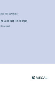 The Land that Time Forgot: in large print