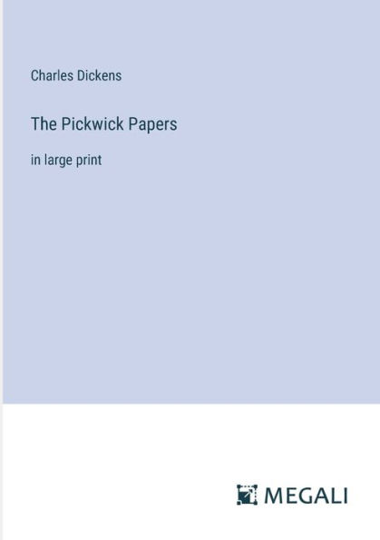 The Pickwick Papers: in large print