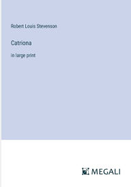 Title: Catriona: in large print, Author: Robert Louis Stevenson