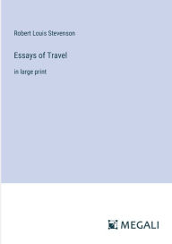 Title: Essays of Travel: in large print, Author: Robert Louis Stevenson